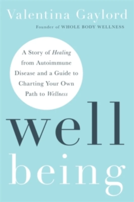 Image of Well Being : A Story of Healing from Autoimmune Disease and a Guide to Charting Your Own Path to Wellness Paperback / softback