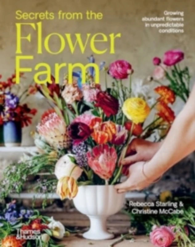Image of Secrets from the Flower Farm : Growing abundant flowers in unpredictable conditions Hardback