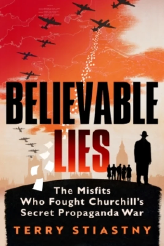 Image of Believable Lies : The Misfits Who Fought Churchill's Secret Propaganda War Hardback