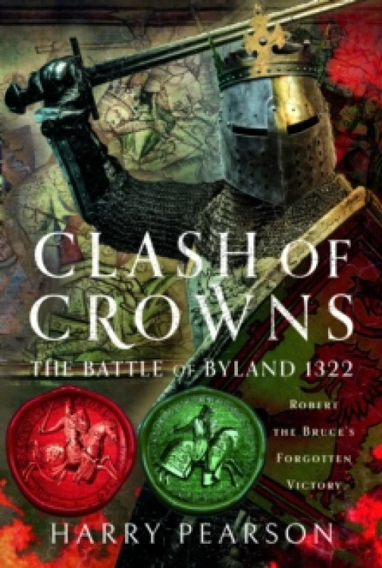 Image of Clash of Crowns : The Battle of Byland 1322: Robert the Bruces Forgotten Victory Hardback