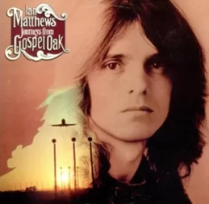 Image of Journey from Gospel Oak by Ian Matthews CD Album