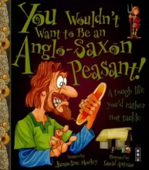 Image of You wouldn't want to be an Anglo-Saxon peasant! - Jacqueline Morley - Paperback - Used