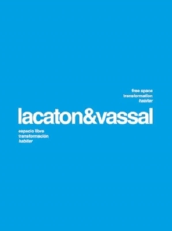 Image of Lacaton Vassal: Free Space, Transformation, Habiter (second edition) Paperback / softback