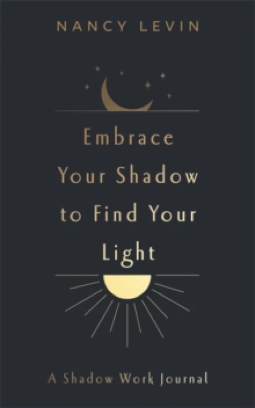 Image of Embrace Your Shadow to Find Your Light : A Shadow Work Journal of Prompts, Exercises & Meditations Paperback / softback