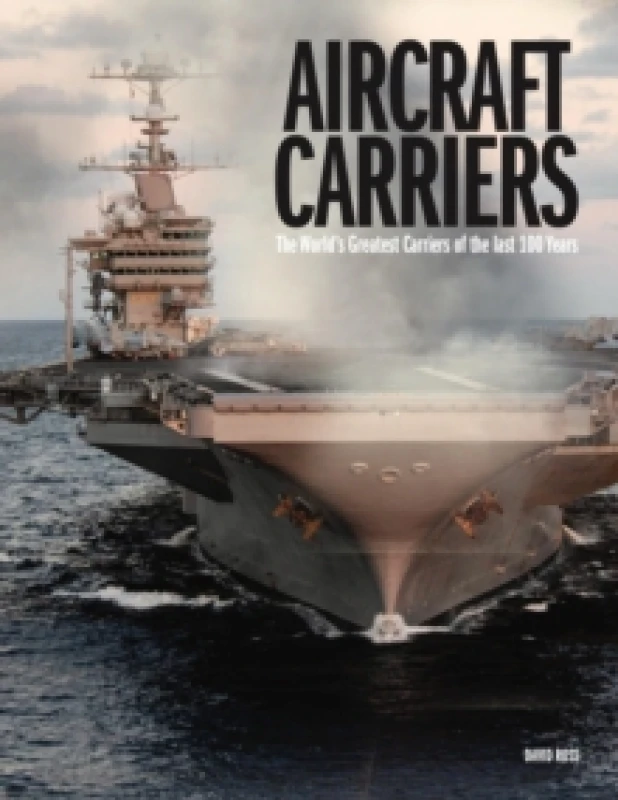 Image of Aircraft Carriers : The Worlds Greatest Carriers of the last 100 Years Hardback