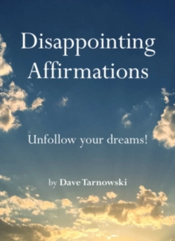 Image of Disappointing Affirmations : Unfollow your dreams! Hardback