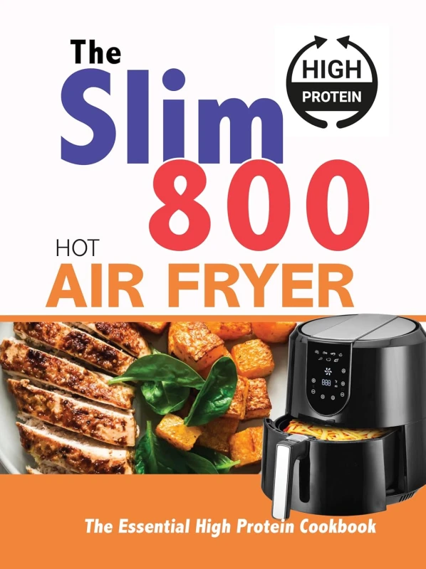 Image of The Slim 800 Hot Air Fryer : The Essential High Protein Cookbook by Iota Iota Books
