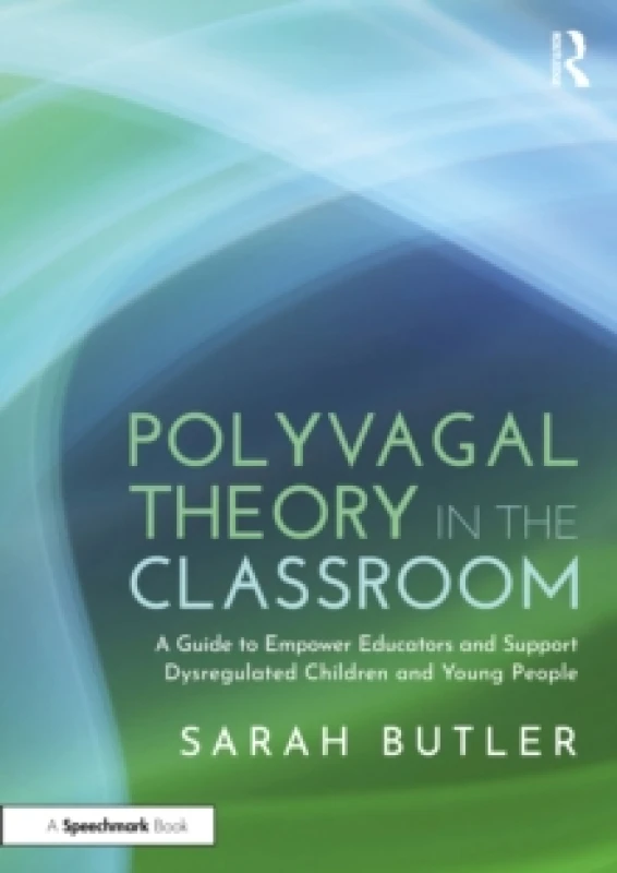 Image of Polyvagal Theory in the Classroom : A Guide to Empower Educators and Support Dysregulated Children and Young People Paperback / softback