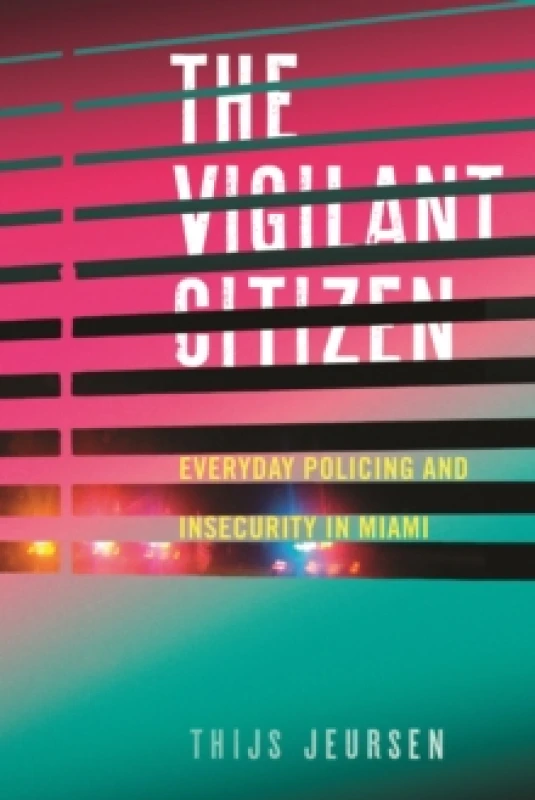 Image of The Vigilant Citizen : Everyday Policing and Insecurity in Miami Paperback / softback