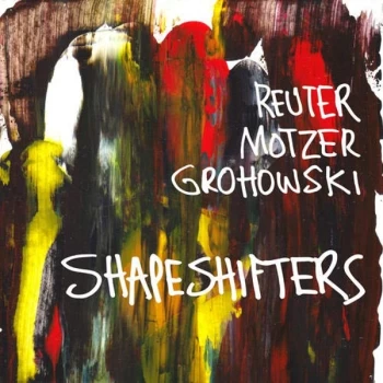 Image of Reuter Motzer Grohowski - Shapeshifters CD