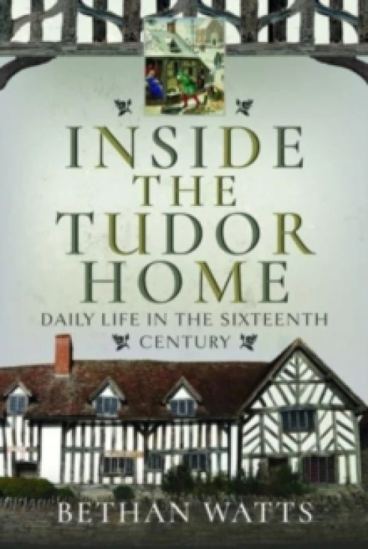 Image of Inside the Tudor Home : Daily Life in the Sixteenth Century Hardback
