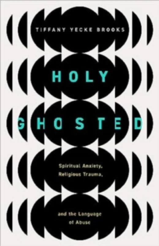 Image of Holy Ghosted : Spiritual Anxiety, Religious Trauma, and the Language of Abuse Paperback / softback