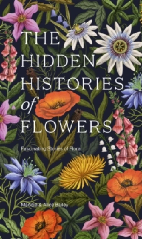 Image of The Hidden Histories of Flowers : Fascinating Stories of Flora Hardback