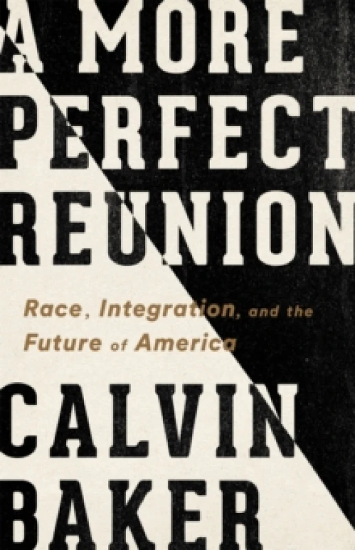 Image of A More Perfect Reunion : Race, Integration, and the Future of America Hardback