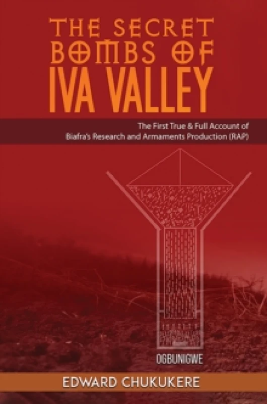 Image of The Secret Bombs of Iva Valley : The First True & Full Account of Biafras Research and Armaments Production (RAP) Hardback