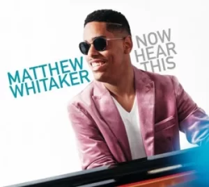 Image of Now Hear This by Matthew Whitaker CD Album