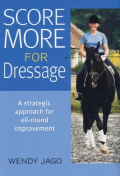 Image of Score More for Dressage by Wendy Jago Hardback