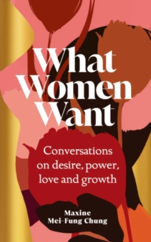 Image of What Women Want : Conversations on Desire, Power, Love and Growth Hardback