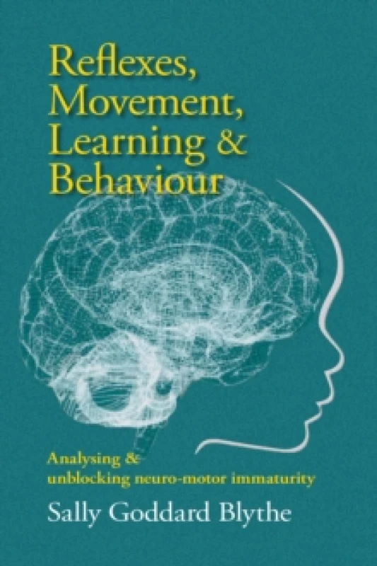 Image of Reflexes, Movement, Learning & Behaviour : Analysing and unblocking neuro-motor immaturity Paperback / softback