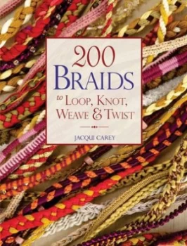 Image of 200 Braids to Loop Knot Weave and Twist by Jacqui Carey Paperback