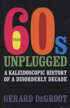 Image of The 60s Unplugged by Gerard Degroot Hardback