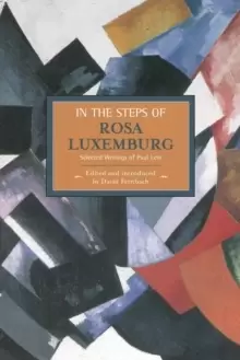 Image of In The Steps Of Rosa Luxemburg: Selected Writings Of Paul Levi : Historical Materialism, Volume 31