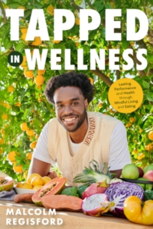 Image of Tapped in Wellness : An Introduction into Performance, Health and Mindful Living through Plant-Based Eating (Holistic Mindfulness Book, Nutritious Pla