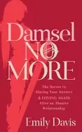 Image of damsel no more the secret to slaying your anxiety and loving again after an