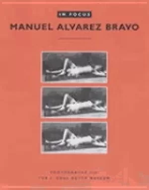 Image of in focus manuel alvarez bravo photographs from the j paul getty museum
