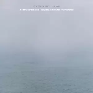 Image of Catherine Lamb Atmospheres Transparent/Opaque by Catherine Lamb CD Album