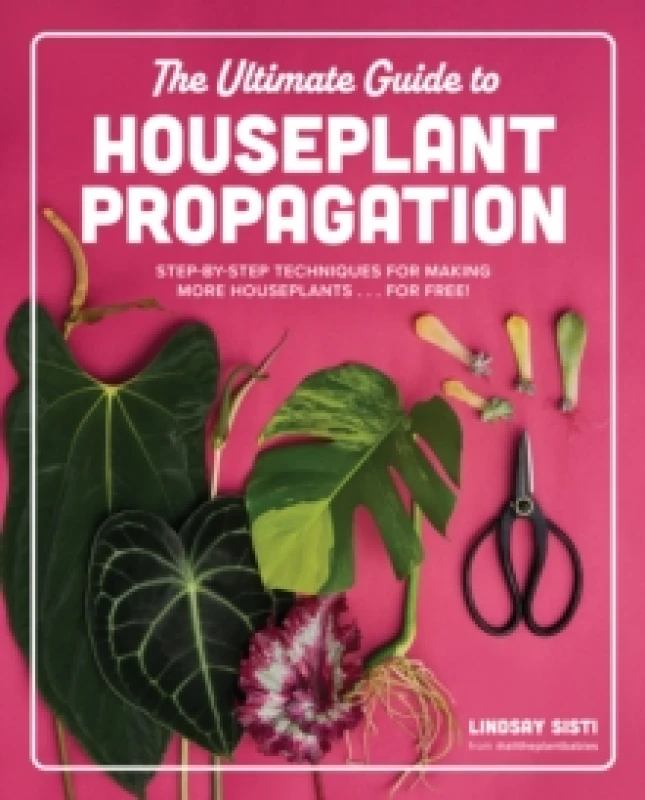 Image of The Ultimate Guide to Houseplant Propagation. Hardback. By Lindsay Sisti Books
