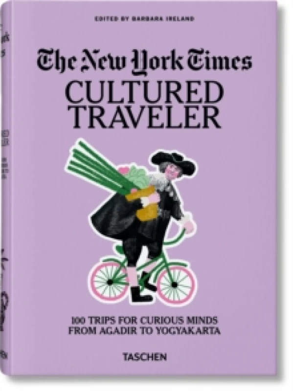 Image of The New York Times. Cultured Traveler. 100 Trips for Curious Minds from Agadir to Yogyakarta Hardback