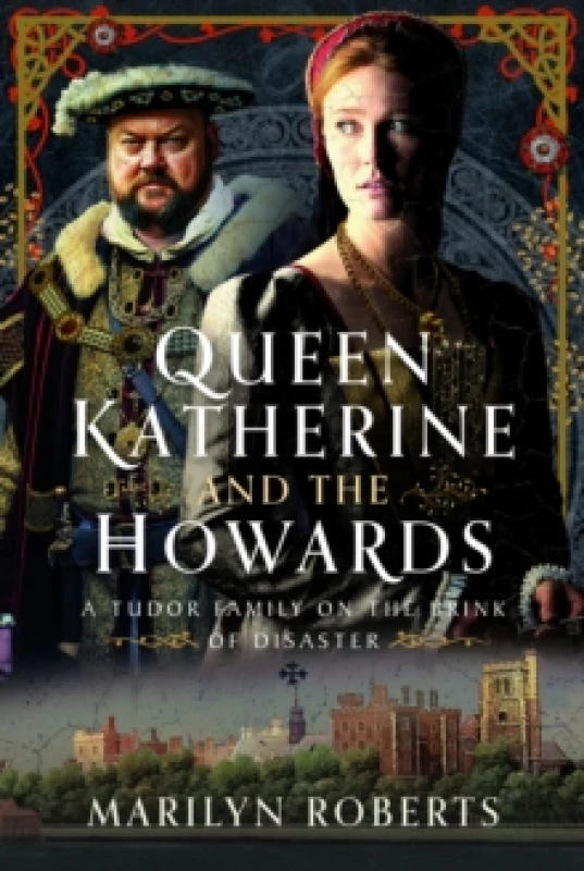 Image of Queen Katherine and the Howards. Hardback. By Marilyn Roberts Books