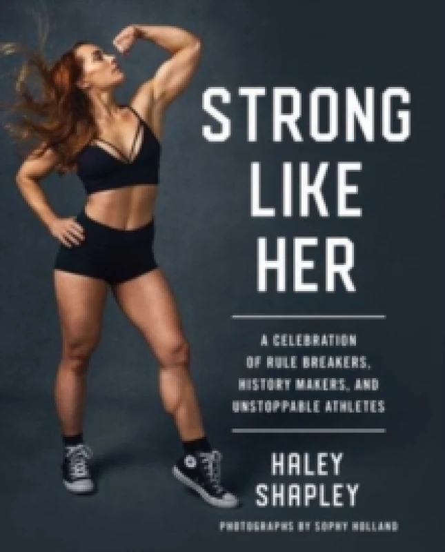 Image of Strong Like Her : A Celebration of Rule Breakers, History Makers, and Unstoppable Athletes Paperback / softback
