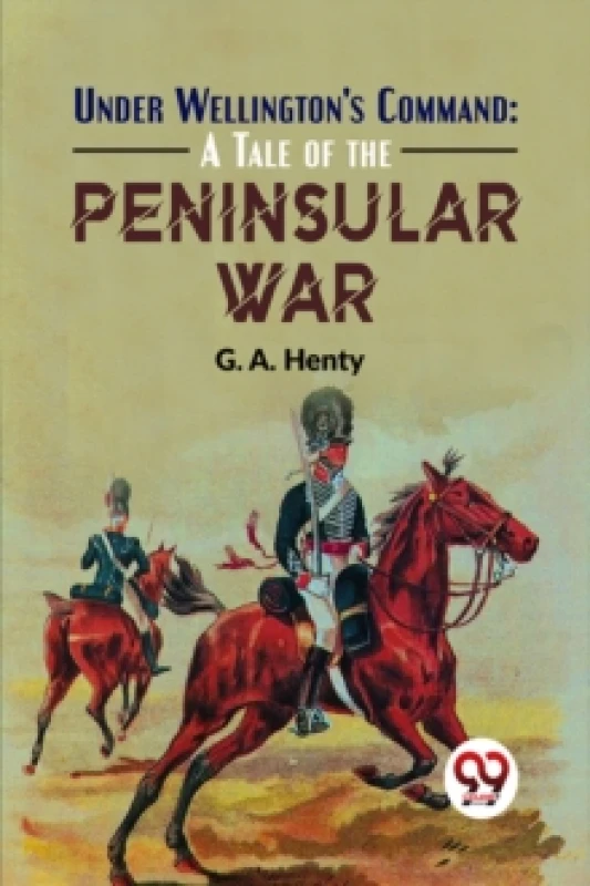 Image of Under Wellington's Command : A Tale of the Peninsular War Paperback / softback