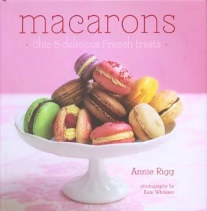 Image of Macarons by Annie Rigg and Kate Whitaker Hardback
