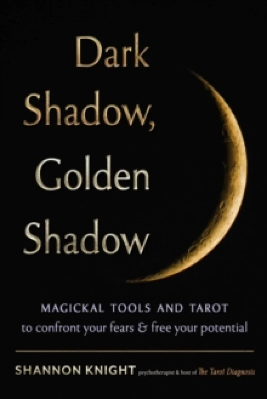 Image of Dark Shadow, Golden Shadow : Magickal Tools and Tarot to Confront Your Fears and Free Your Potential Paperback / softback
