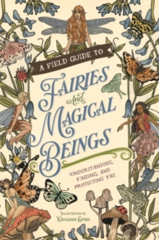 Image of A Field Guide to Fairies and Magical Beings : Understanding, Finding, and Protecting Fae Hardback