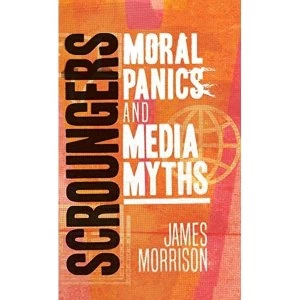 Image of Scroungers Moral Panics and Media Myths Hardback 2019