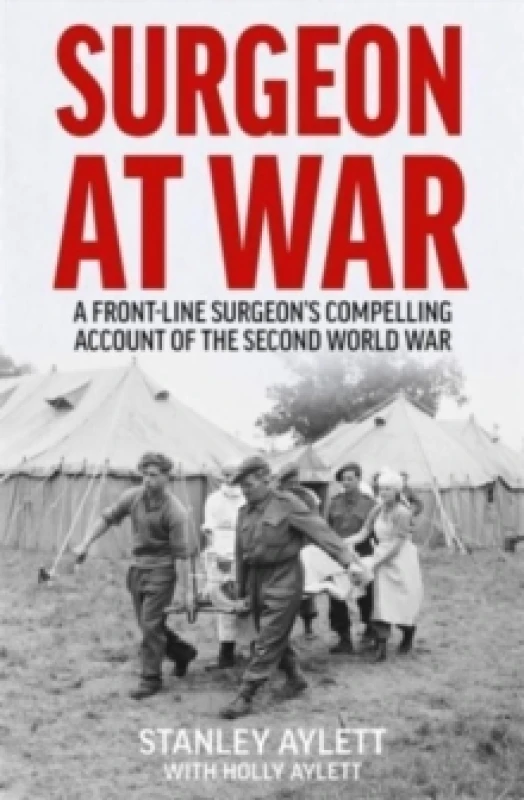 Image of Surgeon at War : A Frontline Surgeon's Compelling Account of the Second World War Paperback / softback