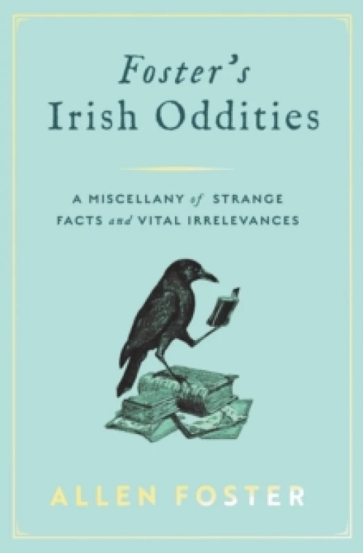 Image of Foster's Irish Oddities : A Miscellany of Strange Facts and Vital Irrelevances Hardback