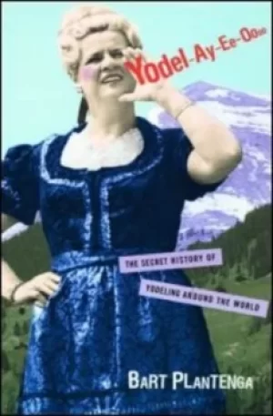 Image of Yodel-ay-ee-oooo by Bart Plantenga