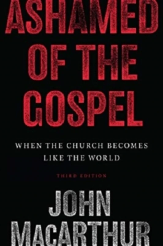 Image of Ashamed of the Gospel : When the Church Becomes Like the World (3rd Edition) Paperback / softback