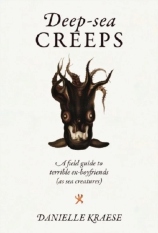 Image of Deep-sea Creeps : A field guide to terrible ex-boyfriends (as sea creatures) Hardback
