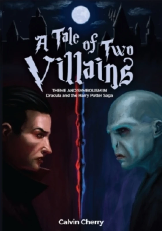 Image of Tale of Two Villains : Theme and Symbolism in Dracula and the Harry Potter Saga Paperback / softback