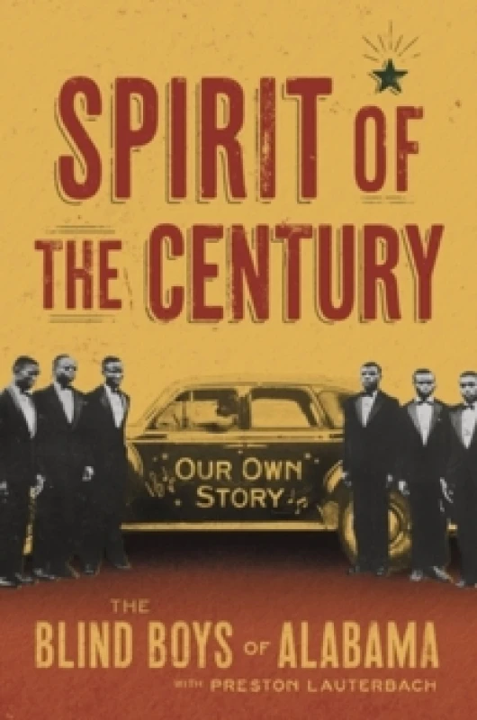 Image of Spirit of the Century. Hardback. By Preston Lauterbach, Blind Boys of Alabama Books