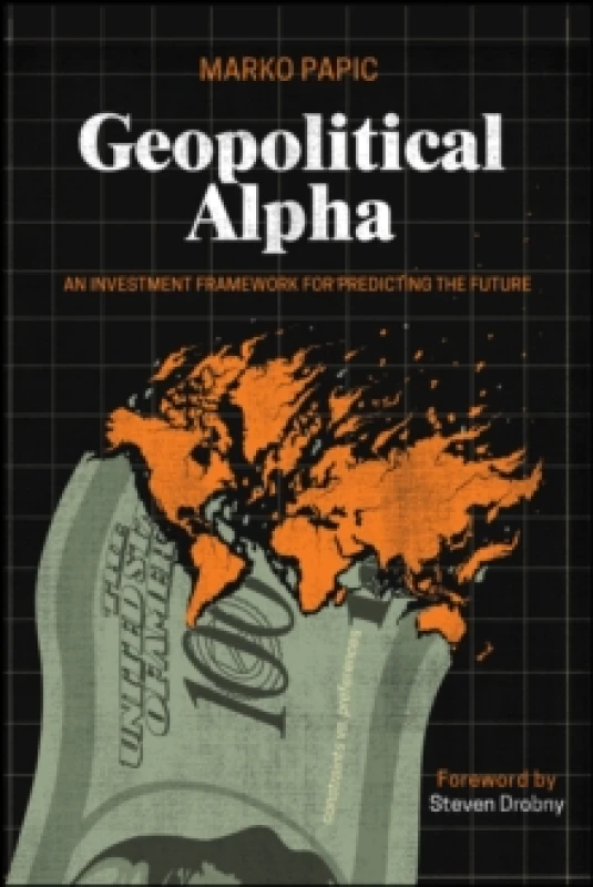 Image of Geopolitical Alpha : An Investment Framework for Predicting the Future Paperback / softback