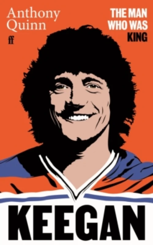 Image of Keegan : The Man Who Was King Hardback