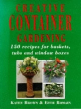 Image of Creative Container Gardening by Kathleen Brown and Effie Romain Paperback