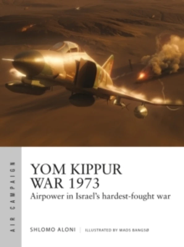 Image of Yom Kippur War 1973 : Airpower in Israel's hardest-fought war Paperback / softback